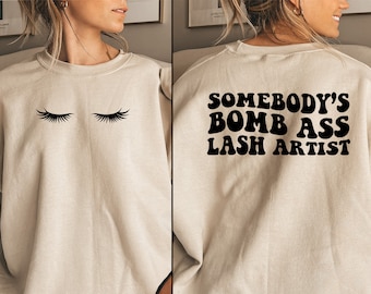 Somebody's Bomb Ass Lash Artist Sweatshirt Lash Technician Lash Tech Esthetician Gift Lash Sweatshirt Eyelash Tech Technican Shirt T Shirt