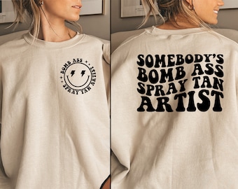 Somebody's Bomb Ass Spray Tan Artist, Tanning Salon Crewneck, Spray Tan Sweater, Womens Fake Tan T Shirt, Spray Tan Technician