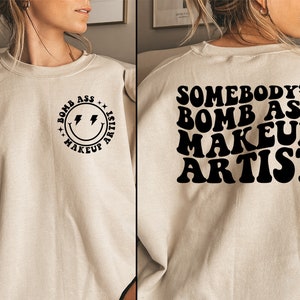 Somebody's Bomb Ass Makeup Artist Front & Back Face Sweatshirt, Makeup Artist Gift, Make up Artist Gifts, Trendy Shirt