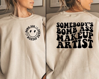 Somebody's Bomb Ass Makeup Artist Front & Back Face Sweatshirt, Makeup Artist Gift, Make up Artist Gifts, Trendy Shirt