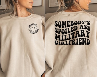 Somebody's Spoiled Ass Military Girlfriend, Soldier GF Crewneck, Airman Girlfriend Long Sleeve, Soilder's Girlfriend, Gifts for Girlfriend