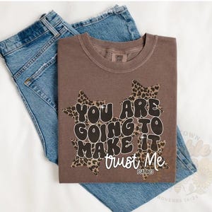 You Are Going To Make It Trust Me Shirt • Psalm 23 Bible Verse Tee • Comfort Colors Espresso Christian Shirt • Faith-Based Encouragement Gif