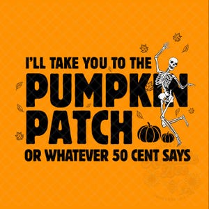May include: An orange graphic with the text "I'll take you to the pumpkin patch or whatever 50 cent says." A skeleton dances near two pumpkins and falling leaves. The background is a repeating orange diamond pattern.