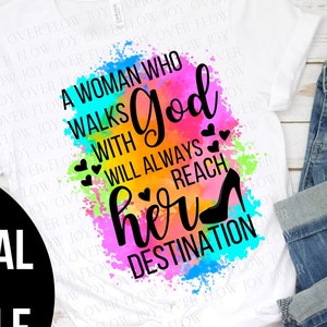 Christian sublimation Design, A Woman Who Walks With God, Will Always Reach Her Destination, Christian Png, Bible Png, Sublimation Design