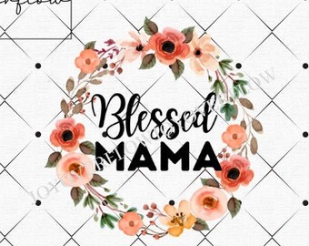 Blessed Mama Png, Watercolor Png, Mama Floral Png, Png For Sublimation, Mom Life Png, Mom Png, Sublimation Designs, Tshirt Designs, Mug Png
