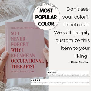 May include: A pink journal with the text "THINGS MY PATIENTS SAID SO I NEVER FORGET WHY I BECAME AN OCCUPATIONAL THERAPIST" in red and pink lettering. The journal also has the text "SARAH FISHER, OTR" and a heart symbol. A circular graphic reads "MOST POPULAR COLOR".