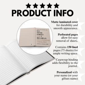 May include: A journal with a matte laminated cover, featuring the text "Things My Patients Said, So I Never Forget Why I Became An Occupational Therapist." It has perforated pages and casewrap binding. The journal contains 150 lined pages.
