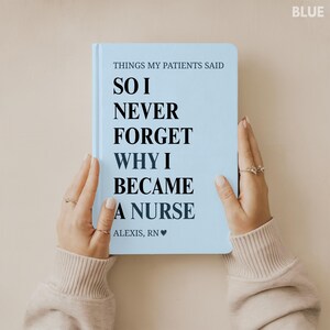 May include: A light blue notebook with the text "THINGS MY PATIENTS SAID SO I NEVER FORGET WHY I BECAME A NURSE ALEXIS, RN". The notebook is held by two hands with rings.