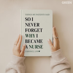 May include: A light green notebook with the text "THINGS MY PATIENTS SAID" and the words "SO I NEVER FORGET WHY I BECAME A NURSE." The notebook is held by two hands. The text "CADENCE, LPN" is at the bottom.