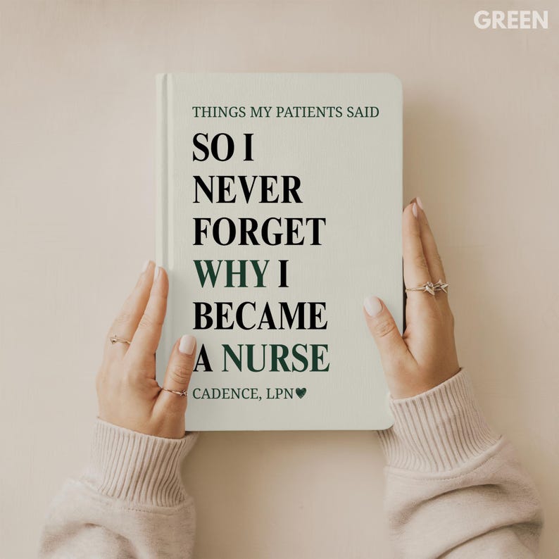 May include: A light green notebook with the text "THINGS MY PATIENTS SAID" and the words "SO I NEVER FORGET WHY I BECAME A NURSE." The notebook is held by two hands. The text "CADENCE, LPN" is at the bottom.