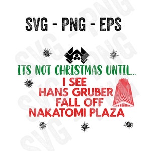 May include: A green and white Christmas-themed design with the text "It's not Christmas until... I see Hans Gruber fall off Nakatomi Plaza".