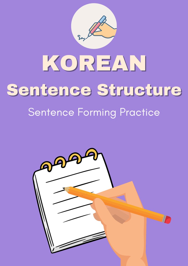 May include: A purple background with the text "KOREAN Sentence Structure Sentence Forming Practice" in white and orange. An illustration of a hand holding a pencil writing on a notepad with a spiral binding.