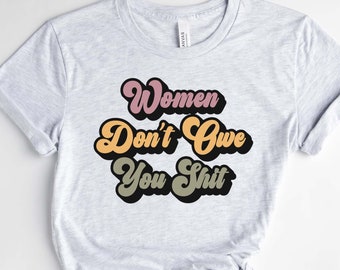 Retro Feminist Bella Canvas Tee: Women Don't Owe You
