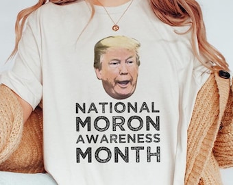 National Moron Awareness Month T-Shirt: Anti Trump Leftist Tee