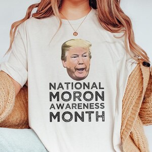National Moron Awareness Month T-Shirt: Anti Trump Leftist Tee