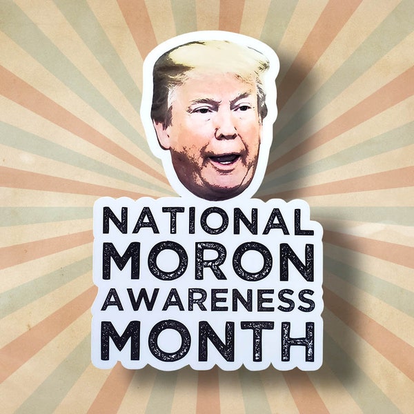 National Moron Awareness Month, Funny Anti Trump Sticker, Liberal Stickers, Trump Indictment, Funny Trump Sticker, Leftist Sticker