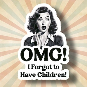 May include: A black and white vintage style image of a woman with a surprised expression. The text "OMG! I Forgot to Have Children!" is below the image.