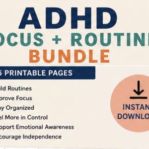 May include: ADHD Focus + Routine Bundle with 6 printable pages. Includes tools to build routines, improve focus, stay organized, feel more in control, support emotional awareness, and encourage independence. Features an instant download option.