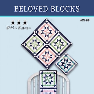 May include: A quilting pattern featuring three quilt blocks: pinwheel, star, and churn dash. The pattern is shown in three different sizes, with a blue, green, pink, and white color scheme. The pattern is titled "Beloved Blocks #119 BB" and is by Stitchin' Sisters LLC.