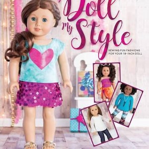May include: A book titled "My Doll My Style" with a pink and white cover featuring a doll wearing a turquoise shirt with a pink heart and a sequined skirt. The book cover also features three other dolls wearing different outfits. The book cover text reads "Sewing Fun Fashions for Your 18-inch Doll" and "Anna Allen".