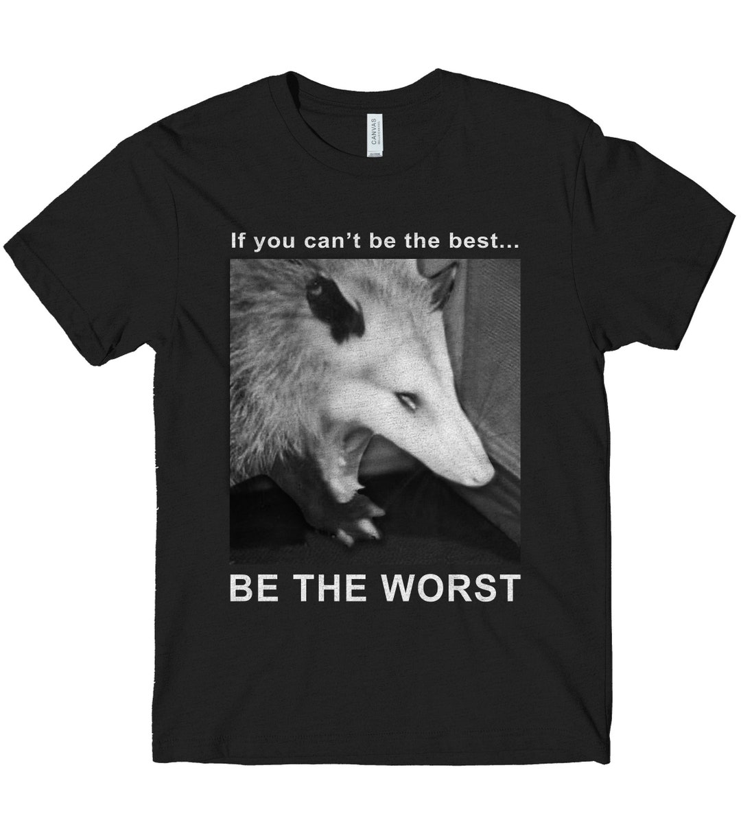 If You Can't Be the Best Be the Worst Possum T Shirt Funny Cute Opossum ...