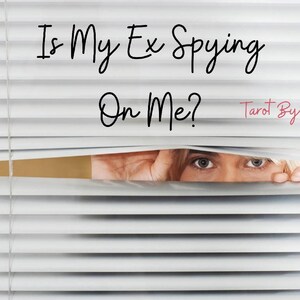 May include: A woman's eye peeks out from behind white blinds, with the text "Is My Ex Spying On Me? Tarot By Rose" above.