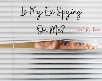 Is my ex spying on me? Tarot reading