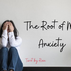 May include: A woman sits with her head in her hands, looking distressed. The text "The Root of My Anxiety" is written in black cursive on a white wall behind her. The text "Tarot by Rose" is written in pink cursive below the main text.