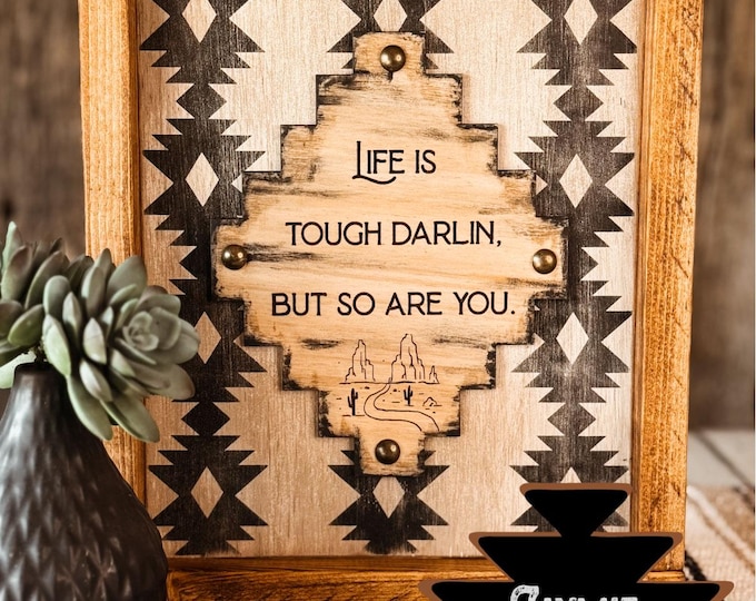 Life Is Tough Darlin Rustic Western Aztec Tribal Home Decor Sign