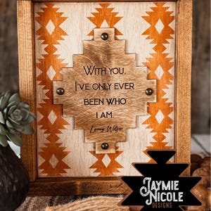 With You Country Lyrics Sign- Western Boho Aztec Wood Wall Art- Rustic Handmade Home Decor Gift