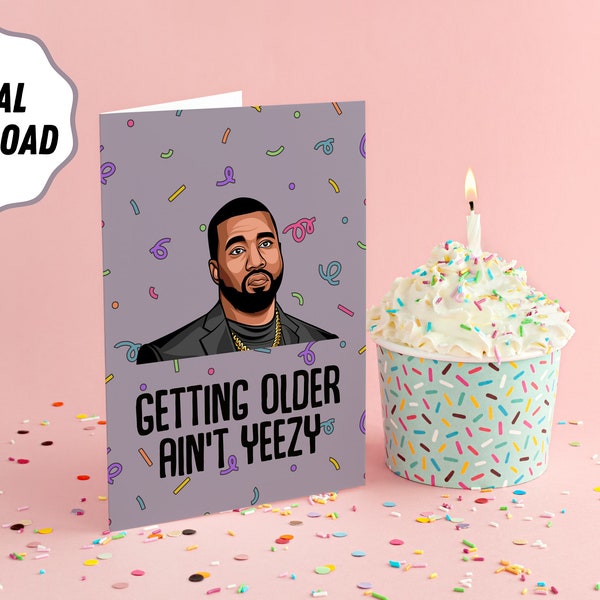 DIGITAL DOWNLOAD: Getting Older Ain't Yeezy Birthday Card | Funny Gift | Birthday Card | Kanye West Lover | Ye Birth | Yeezy | Donda | Yezus