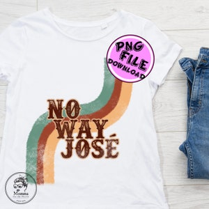 No Way José | Vintage | PNG | Sublimation | Digital Download