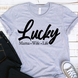 Lucky Mama Shirt, Lucky Wife, Lucky Life, Lucky, Lucky T, Lucky Shirt, Lucky, Mothers Day Shirt, St. Patricks Day, Moms Birthday Shirt,