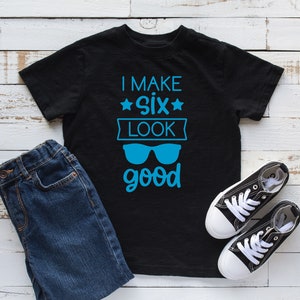 Kids 6 Year Old Shirt 6th Birthday Shirt I Make 6 Look Good Kids 6 Year Old Shirt 6th Birthday Shirt I Make 6 Look Good
