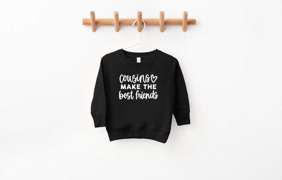 Cousins Make the Best Friends Toddler Sweatshirt, Cousins, Best Friends