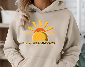 Rise & Shine Taco Hoodie: Funny Motivational Breakfast Foodie Gift