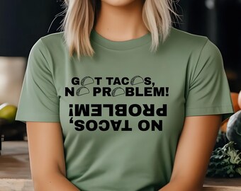 Funny Taco Ambigram Tee: Got Tacos No Problem, Unisex Cotton Shirt
