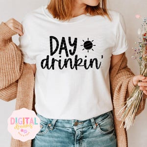 Day Drinkin&#39; svg, Day Drinking svg, St patricks day svg, Summer svg, Alcohol svg, Camping svg, Party shirts svg, Png Cricut Sublimation