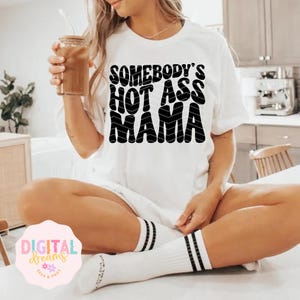 Somebody&#39;s Hot Ass Mama svg, Baby Mama svg, Fine Ass Mama svg for sweatshirt, Funny shirt for Wife, Trendy Wavy Text svg, Instant Download