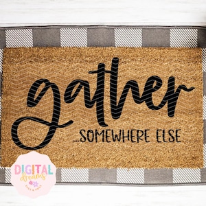 Gather Somewhere Else Door Mat svg, Welcome Doormat svg, Welcome svg,  Doormat Saying SVG, Home svg, Funny Door Mat