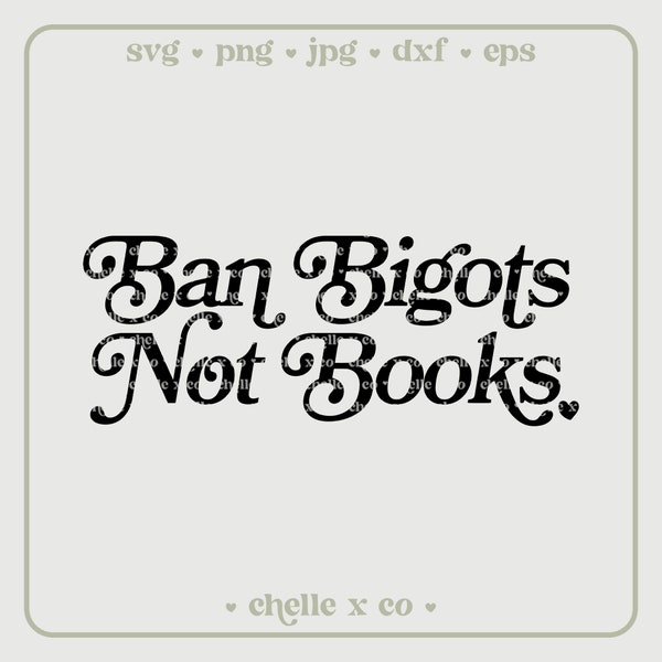 Ban Bigots Not Books svg, Reading svg, Bookish svg, Booktrovert svg, Banned Books svg, Read Books and Smash The Patriarchy svg