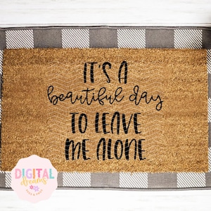 It&#39;s A Beautiful Day To Leave Me Alone Door Mat SVG, Funny Doormat svg png, Funny Front Door Mat Design, DIY Doormat svg