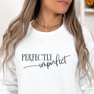 Perfectly Imperfect Sweatshirt, Simple Sweatshirt, Motivational Sweatshirt, Positive Affirmation Sweatshirt