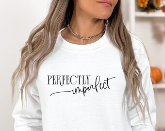 Perfectly Imperfect Sweatshirt, Simple Sweatshirt, Motivational Sweatshirt, Positive Affirmation Sweatshirt