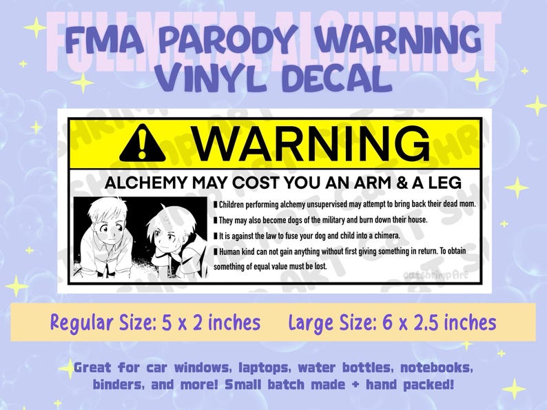 Peut inclure: Un autocollant en vinyle rectangulaire pr&eacute;sentant un panneau d'avertissement jaune et noir avec le texte WARNING ALCHEMY MAY COST YOU AN ARM & A LEG. Il inclut une illustration en noir et blanc de deux personnages d'anime et du texte. Disponible en 12,7 x 5,1 cm et 15,2 x 6,4 cm.