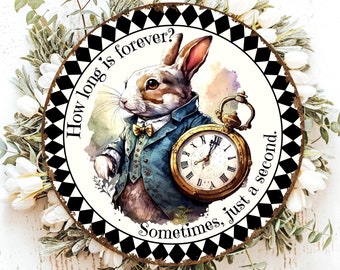 May include: White round sign with a black and white checkered border. The sign features a watercolor illustration of a rabbit wearing a blue suit and holding a pocket watch. The text on the sign reads "How long is forever? Sometimes, just a second."