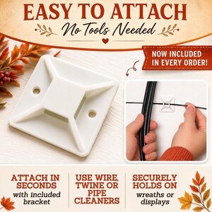 May include: A white square adhesive cable tie mount with a central slot and two circular screw holes. The image includes text stating EASY TO ATTACH No Tools Needed, NOW INCLUDED IN EVERY ORDER, ATTACH IN SECONDS, and USE WIRE, TWINE OR PIPE CLEANERS.