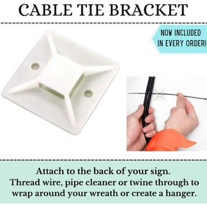 May include: White plastic cable tie bracket with four mounting holes. The bracket is designed to be attached to the back of a sign or wreath.  "NOW INCLUDED IN EVERY ORDER!" text is visible in the image.