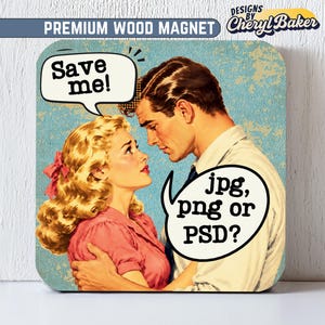 May include: A square wood magnet featuring a vintage-style illustration of a blonde person in a pink shirt and a dark-haired person in a white shirt. Speech bubbles contain the text 'Save me!' and 'jpg, png or PSD?' against a blue background.