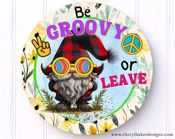 Be Groovy or Leave Sign, Gnome Welcome Signs, Unwelcome Porch Sign, Hippie Welcome Sign Front Door, 70s Nostalgia, Humor Door Hanger, Hippie